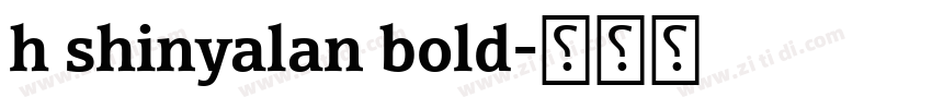 h shinyalan bold字体转换
